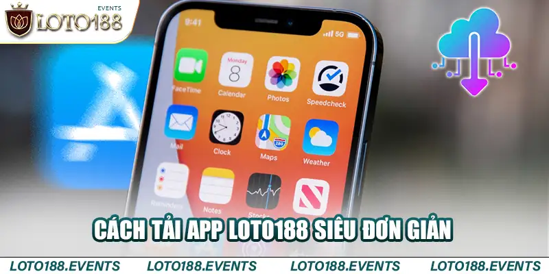 Cách tải app Loto188 siêu đơn giản