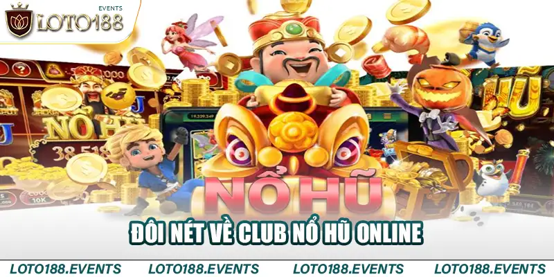 Đôi nét về Club nổ hũ online