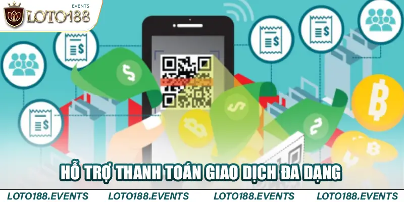 Nhà cái Loto188 hỗ trợ người chơi với các phương thức thanh toán giao dịch đa dạng