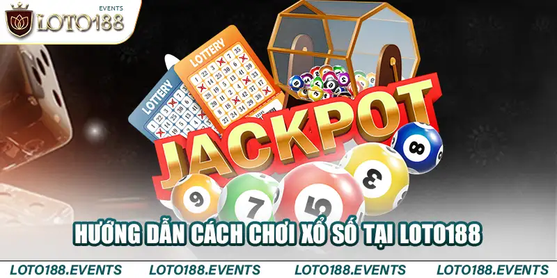 Hướng dẫn cách chơi xổ số tại Loto188 cho người mới