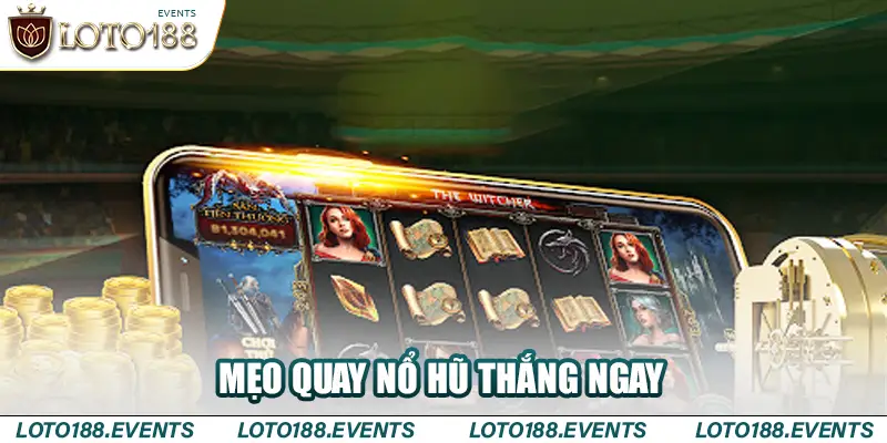 Mẹo quay nổ hũ thắng ngay