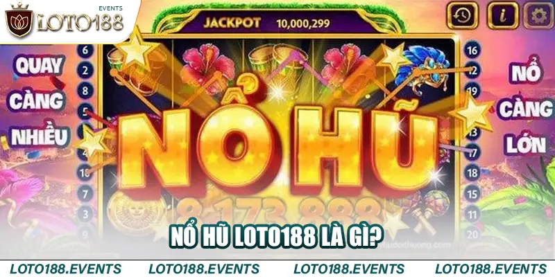 Nổ hũ Loto188 là gì?