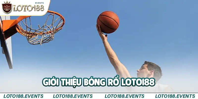 Giới thiệu bóng rổ Loto188 sở hữu nhiều đặc điểm nổi bật