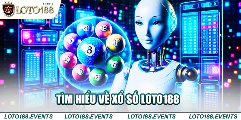 Tìm hiểu về xổ số Loto188