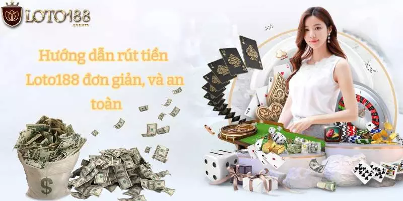 Hướng dẫn rút tiền Loto188 đơn giản, nhanh chóng và an toàn