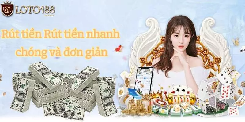 Rút tiền nhanh chóng và đơn giản tại Loto188