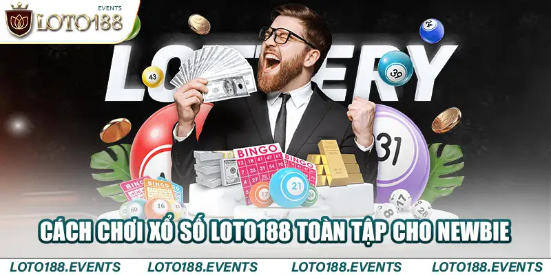 Hướng Dẫn Cách Chơi Xổ Số Loto188 Toàn Tập Cho Newbie