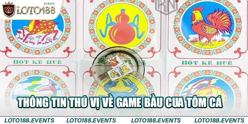 Những Thông Tin Thú Vị Về Game Bầu Cua Tôm Cá Loto188